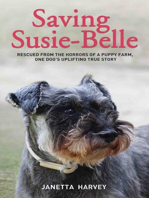 cover image of Saving Susie-Belle--Rescued from the Horrors of a Puppy Farm, One Dog's Uplifting True Story